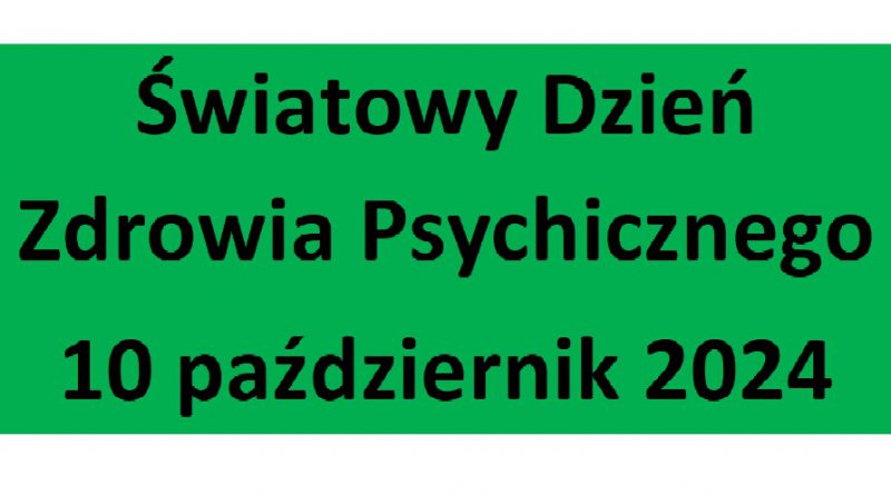 ŚWIATOWY DZIEŃ ZDROWIA PSYCHICZNEGO 10 PAŹDZIERNIK 2024