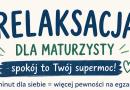 RELAKSACJA DLA MATURZYSTY